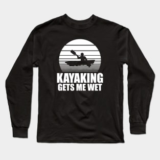 Kayaking gets me wet w Long Sleeve T-Shirt